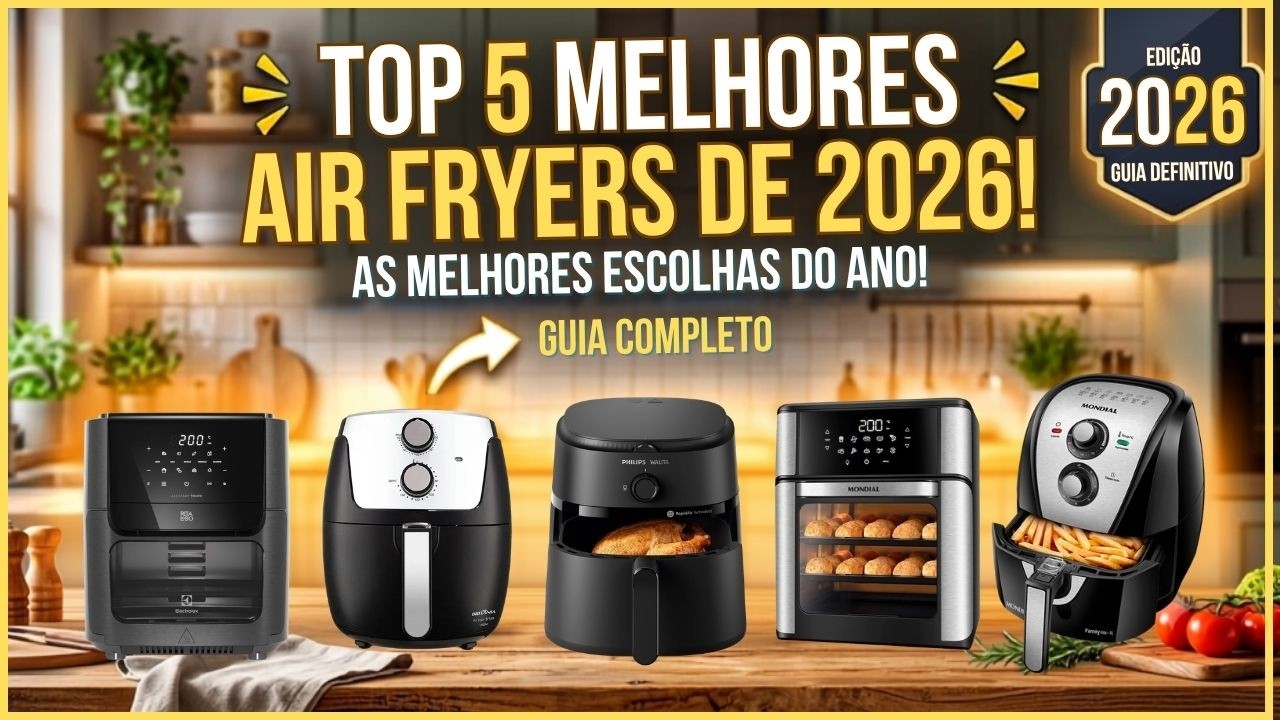(NOVO)5 Melhores Air Fryers-Qual é a melhor Air Fryer para comprar em 2026?
