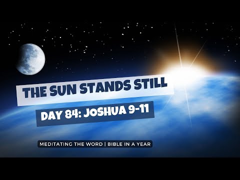 Day 84: Joshua 9-11