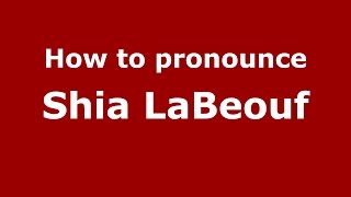 How to pronounce Shia Labeouf
