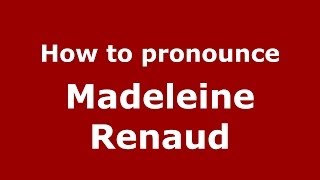 How to pronounce Madeleine Renaud