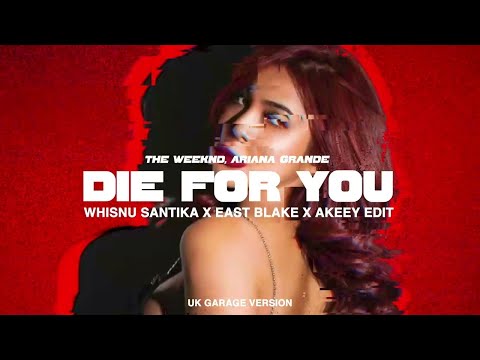 THE WEEKND, ARIANA GRANDE - DIE FOR YOU (WHISNU SANTIKA X EAST BLAKE X AKEEY EDIT)