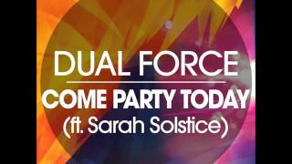 Dual Force - Come Party Today (ft. Sarah Solstice)