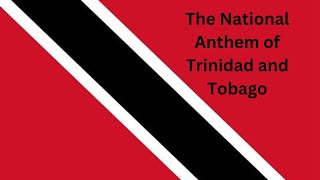 National Anthem of Trinidad and Tobago with Lyrics || The National Anthem of Trinidad and Tobago.
