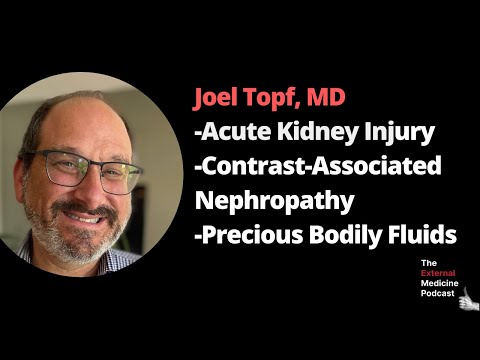 Joel Topf, MD: Acute Kidney Injury, Contrast-Associated Nephropathy, and Precious Bodily Fluids