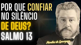O Que FAZER Quando Deus Está em SILÊNCIO? Veja o SEGREDO para MANTER a FÉ! SALMO 13:1-2