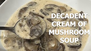 EASY Decadent Cream Of Mushroom Soup BIG BATCH