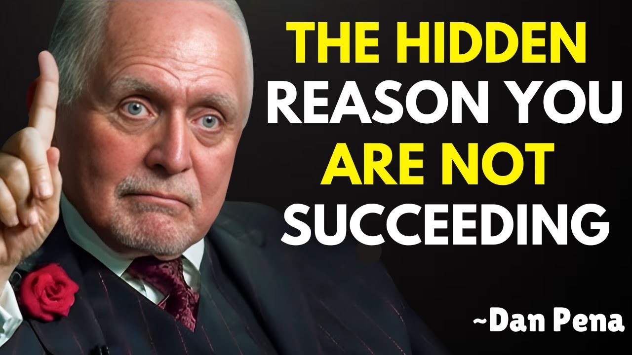 The Hidden Reason You Are Not Succeeding | Dan Pena | Best Motivational Speech