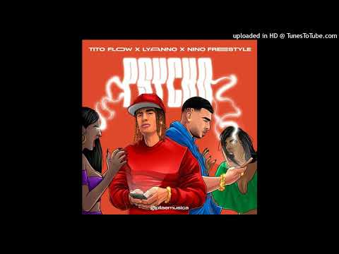 Tito Flow Ft. Lyanno, Nino Freestyle - Psycho