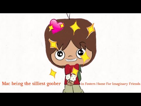 Mac being the silliest goober in fosters home for imaginary friends