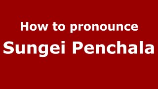 How to pronounce Sungei Penchala