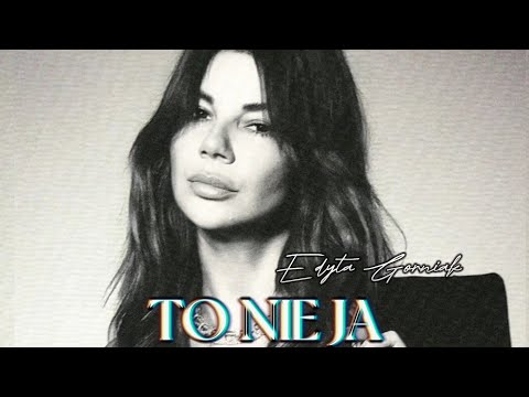 EDYTA GÓRNIAK- TO NIE JA(LYRICS/TEKST)