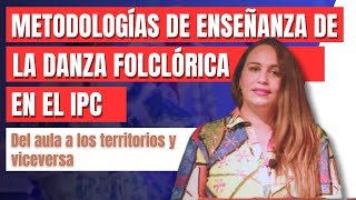 Metodologías de enseñanza de la danza folclórica en el IPC