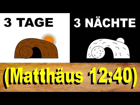JESUS im GRAB und AUFERSTEHUNG - 3 Tage und 3 Nächte sind keine 72 Stunden! (Matthäus 12:40)