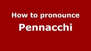 How to pronounce Pennacchi