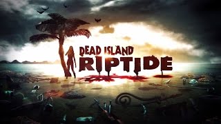 Dead Island Riptide Full Gameplay