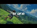 Sono Le Ke Ek Safar Feel The Vibe Lofi Mood Song