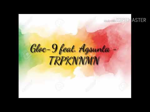 Gloc-9 feat. Agsunta - TRPKNNMN (LYRICS)