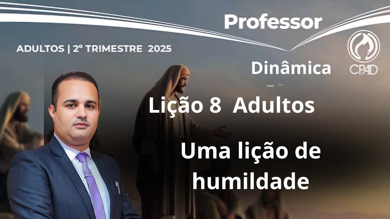 Lição  8  Adulto / Uma lição de humildade / EBD 2 Trimestre 2025 [Dinâmicas]