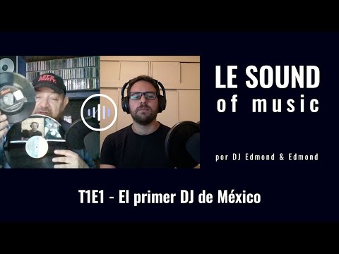 Episodio 1 - El primer DJ de México