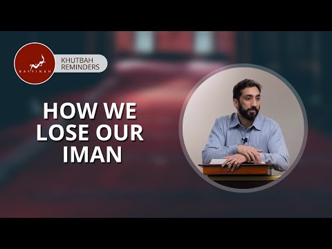 How We Lose Our Iman - Khutbah Reminders - Nouman Ali Khan