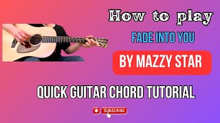 How to play &quot;Fade Into You&quot; by Mazzy Star - Quick Guitar Chord Tutorial!
