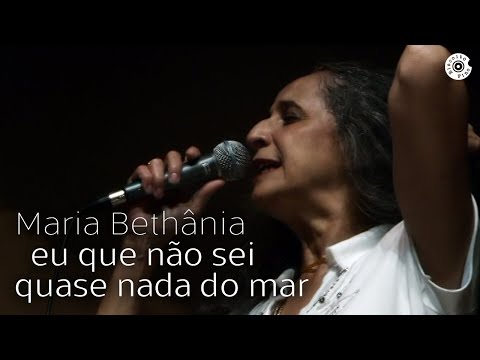 Maria Bethânia | Eu Que Não Sei Quase Nada do Mar | Dentro do Mar Tem Rio