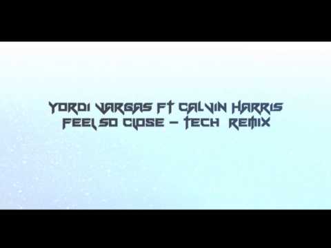 Yordi Vargas Ft Calvin Harris - Feel So Close - (Tech Remix)