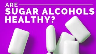 What Are Sugar Alcohols and Are They Healthy?