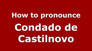 How to pronounce Condado De Castilnovo