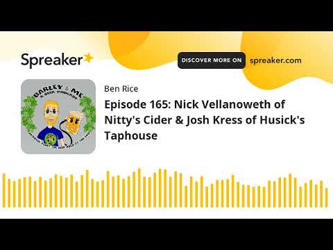 Episode 165: Nick Vellanoweth of Nitty's Cider & Josh Kress of Husick's Taphouse