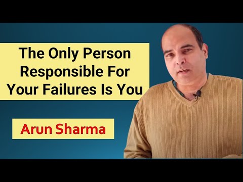 The Only Person Responsible For Your Failures Is You | Arun Sharma