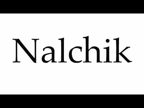 How to Pronounce Nalchik