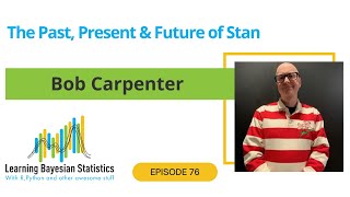 #76 The Past, Present & Future of Stan, with Bob Carpenter