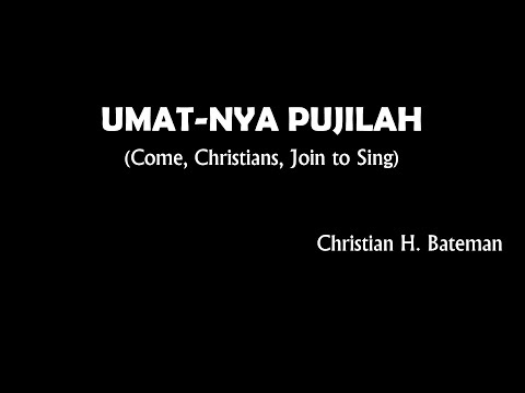 "UMAT-NYA PUJILAH" (Come Christians, Join to Sing) - Christian H. Bateman