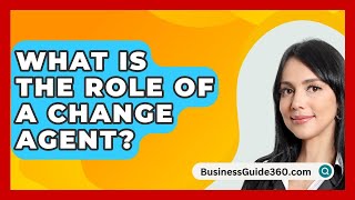 What Is The Role Of A Change Agent? - BusinessGuide360.com