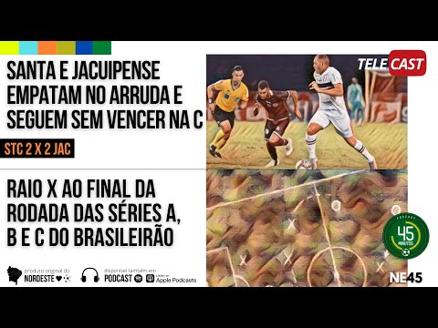 TELECAST - SANTA CRUZ 2 X 2 JACUIPENSE | RAIO X DA RODADA DAS SÉRIES A, B E C