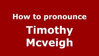 How to pronounce Timothy Mcveigh