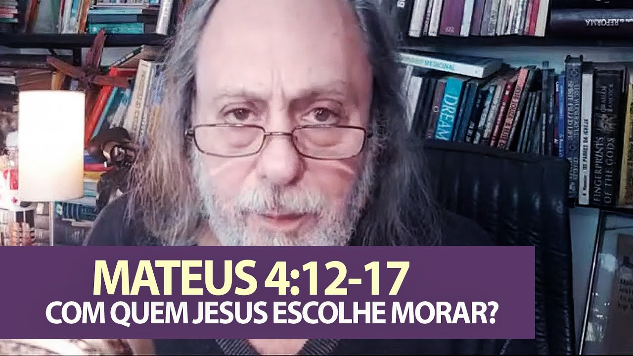 Mateus 4:12-17 - Com quem Jesus escolhe morar?