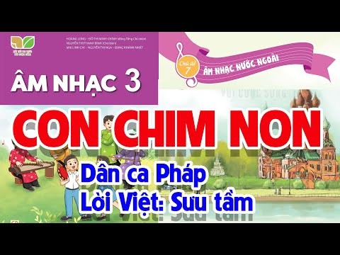 CHỦ ĐỀ 7: CON CHIM NON - ÂM NHẠC LỚP 3 - KẾT NỐI TRI THỨC