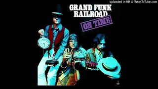 GRAND FUNK RAILROAD - can&#39;t be too long