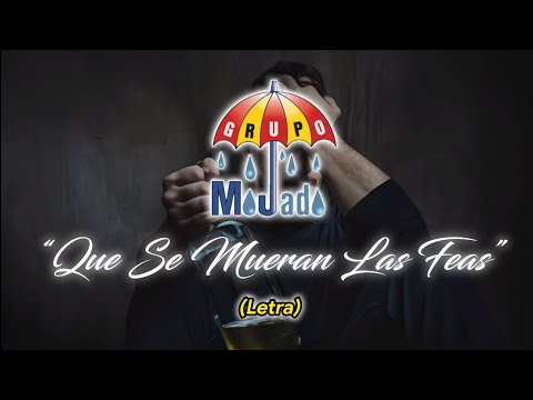 Grupo Mojado – Que Se Mueran Las Feas (LETRA -  LYRICS)