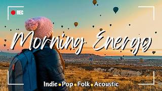 ? Morning Energy | The Best Indie/Pop/Folk/Acoustic Tracks for a Vibrant Day ?️ #indie #pop #folk