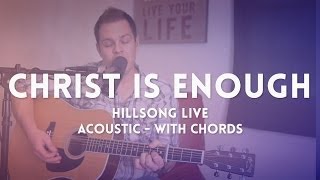 Video thumbnail of "Christ Is Enough - Hillsong Live - acoustic chord video"