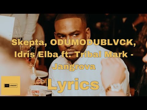 Skepta, ODUMODUBLVCK, Idris Elba ft. Tribal Mark - Jangrova [Lyrics]
