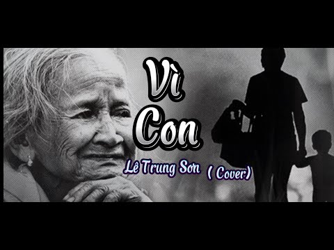 VÌ CON ( Lyric ) - Bản cover rất cảm xúc của Lê Trung Sơn