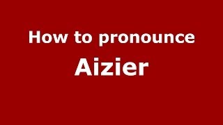 How to pronounce Aizier