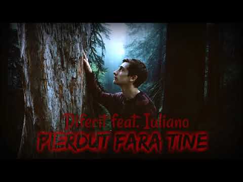 Diferit feat Iuliano - PIERDUT FARA TINE [Reupload] 2018