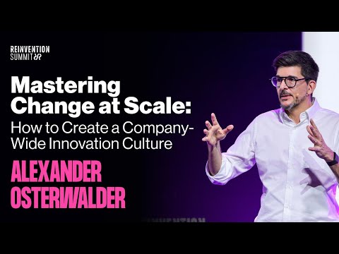 Alexander Osterwalder - Mastering Change at Scale: How to Create a Company-Wide Innovation Culture