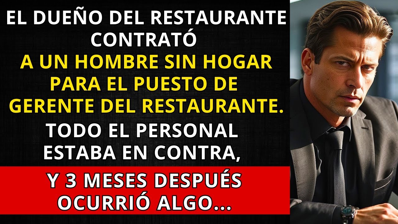 EL DUEÑO DEL RESTAURANTE CONTRATÓ A UN HOMBRE SIN HOGAR PARA EL PUESTO DE GERENTE DEL RESTAURANTE...