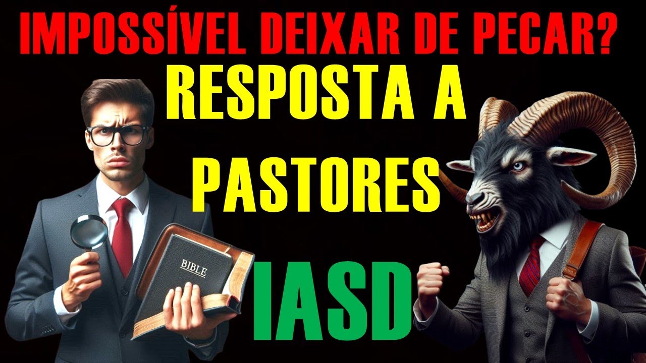 IMPOSSÍVEL DEIXAR DE PECAR? - RESPOSTA AOS PASTORES ADVENTISTAS DO SÉTIMO DIA